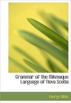Grammar of the Mikmaque Language of Nova Scotia