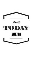 Make Today Amazing