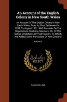 An Account of the English Colony in New South Wales: An Account of the English Colony in New South Wales, from Its First Settlement in 1788, to August 1801