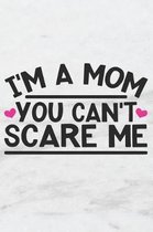 I'm a Mom You Can't Scare Me