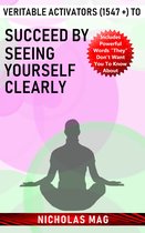 Veritable Activators (1547 +) to Succeed by Seeing Yourself Clearly