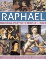 Raphael: His Life And Works In 500 Images