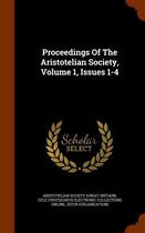 Proceedings of the Aristotelian Society, Volume 1, Issues 1-4