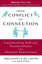 Mediate Your Life: A Guide to Removing Barriers to Communication 2 - From Conflict To Connection: Transforming Difficult Conversations Into Peaceful Resolutions
