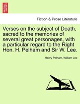 Verses on the Subject of Death, Sacred to the Memories of Several Great Personages, with a Particular Regard to the Right Hon. H. Pelham and Sir W. Lee.