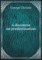 A discourse on predestination