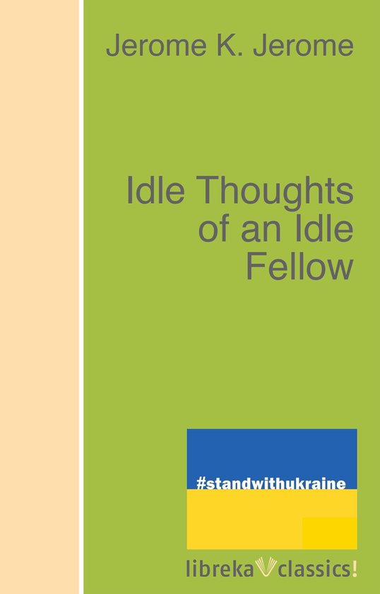 Idle Thoughts of an Idle Fellow (ebook), Jerome Klapka Jerome ...