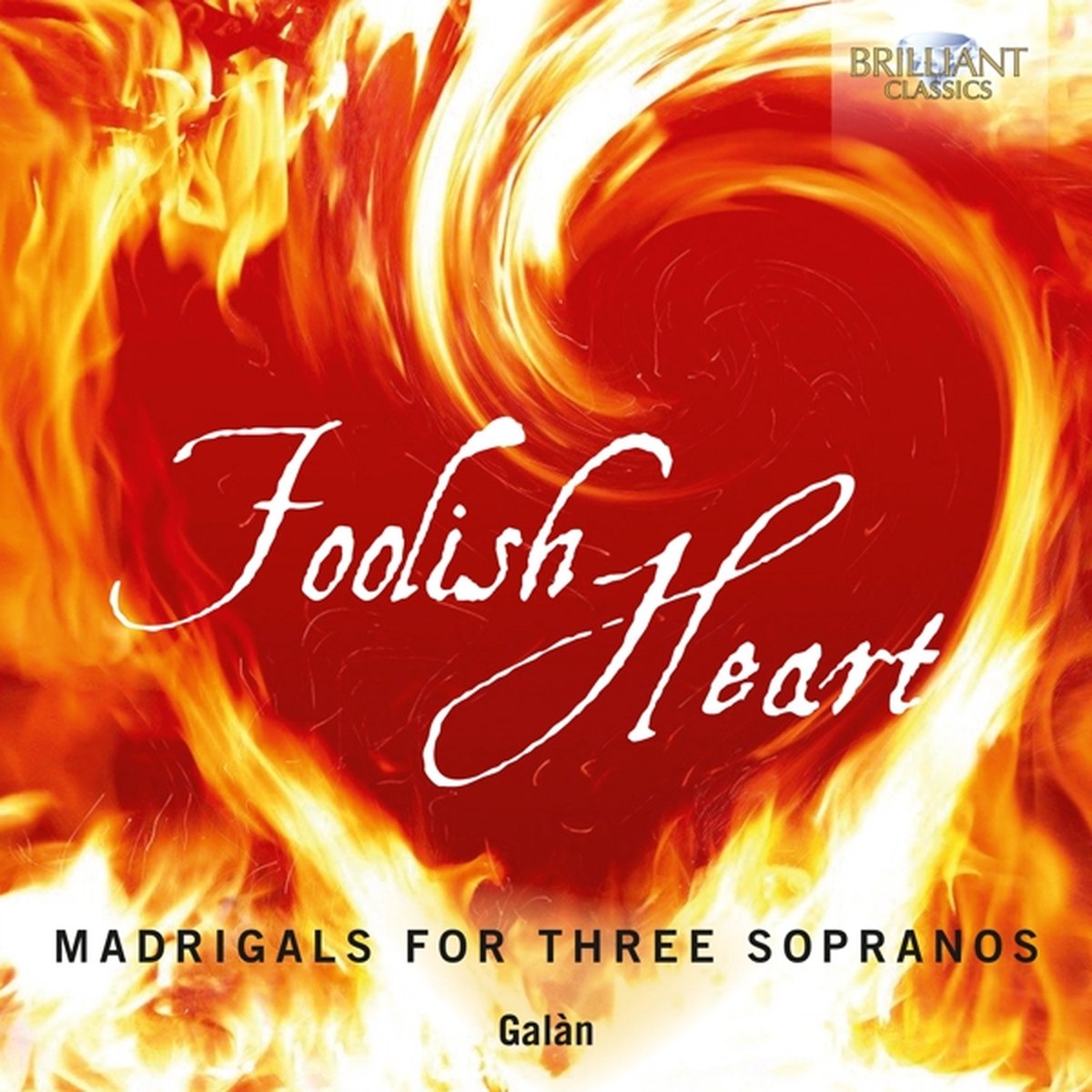 Galàn - Foolish Heart: Madrigals For Three Sopranos (CD)