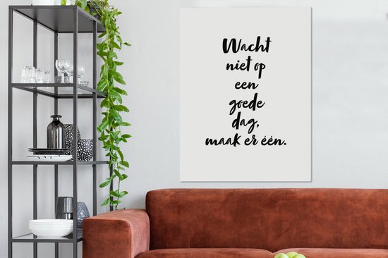 Tableau Tableau Texte - Citations - N'attendez pas une bonne journée, faites-en une - 90x120 cm - Décoration murale