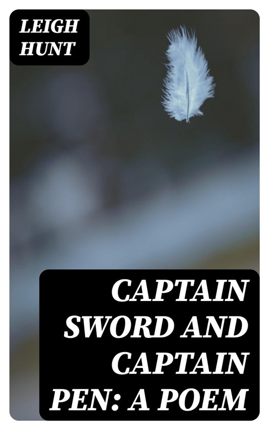 Captain Sword and Captain Pen A Poem (ebook), Leigh Hunt