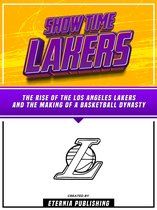 Show Time Lakers - The Rise Of The Los Angeles Lakers And The Making Of A Basketball Dynasty