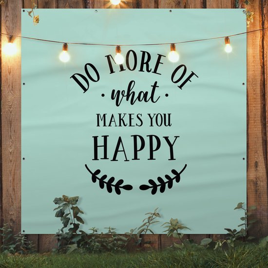 Affiche de Jardin Faites plus de ce qui vous rend heureux - Proverbes - Citations - 200x200 cm