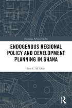 Routledge African Studies- Endogenous Regional Policy and Development Planning in Ghana