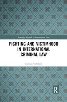 Routledge Research in International Law- Fighting and Victimhood in International Criminal Law