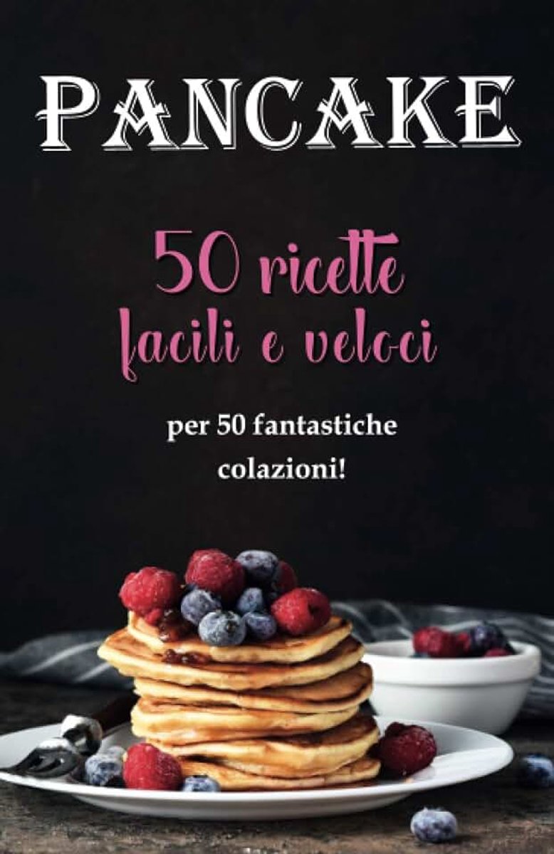 50 ricette facili e veloci: per 50 fantastiche colazioni!