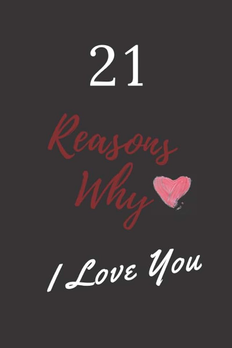 21 Reasons Why I Love You: 120 Lined Notebook / Romantic Journal Gift Valentine's Day or wedding anniversary... , 120 Pages, 6x9, Soft cover, Matte Finish