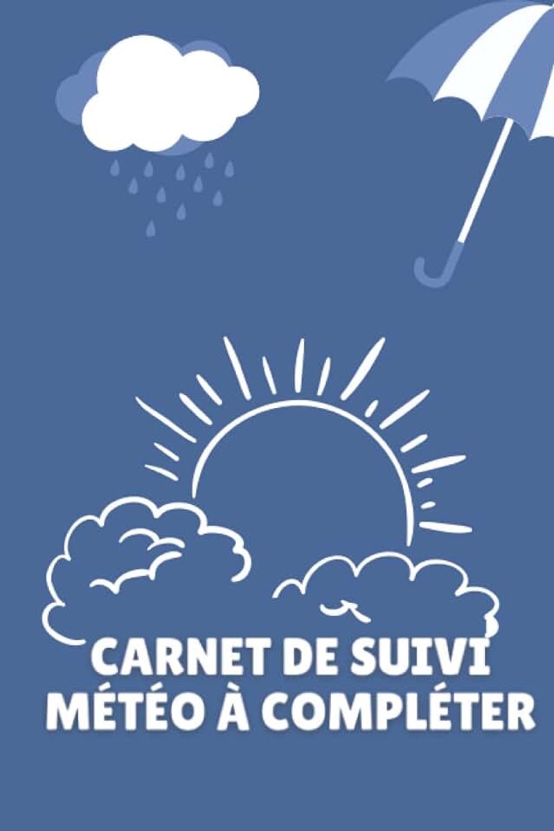 Carnet de suivi météo à compléter: Cahier d'observation météorologique. Journal de suivi à compléter.