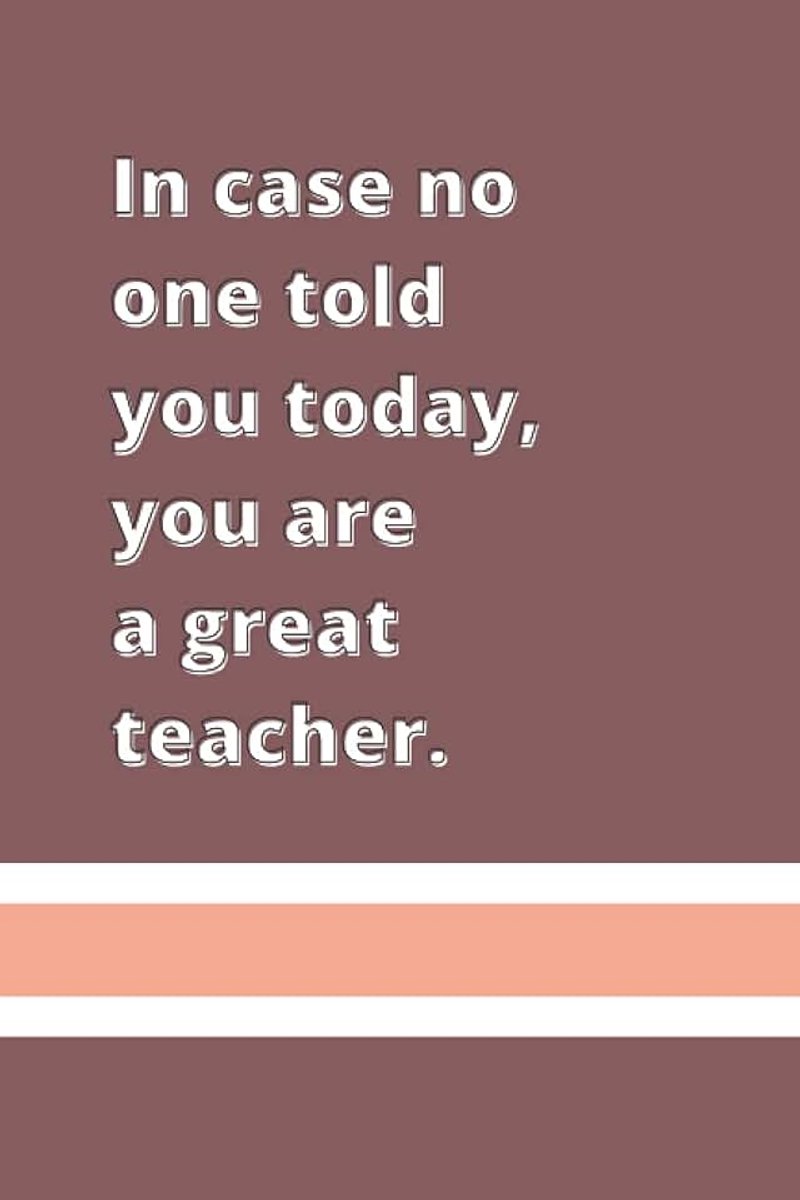 6x9 Teacher Journal: Lined 6 x 9 Inch In Case No One Told You Today You Are A Great Teacher Quote 150 Page Notebook