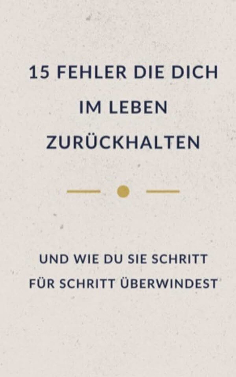 15 Fehler, die dich im Leben zurückhalten: und wie du sie Schritt für Schritt überwindest