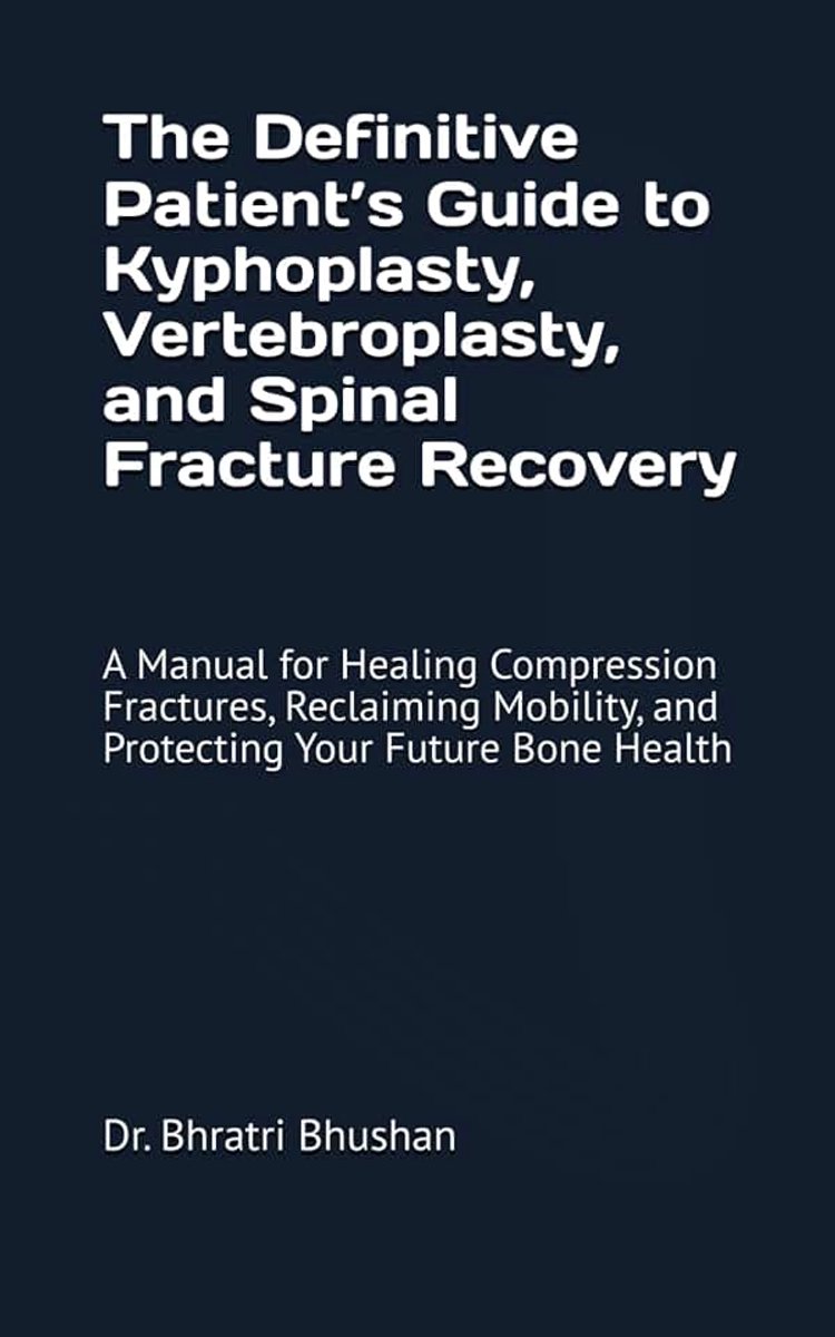 Definitive Patient’s Guide to Kyphoplasty, Vertebroplasty, and Spinal Fracture Recovery: A Manual for Healing Compression Fractures, Reclaiming Mobility, and Protecting Your Future Bone Health