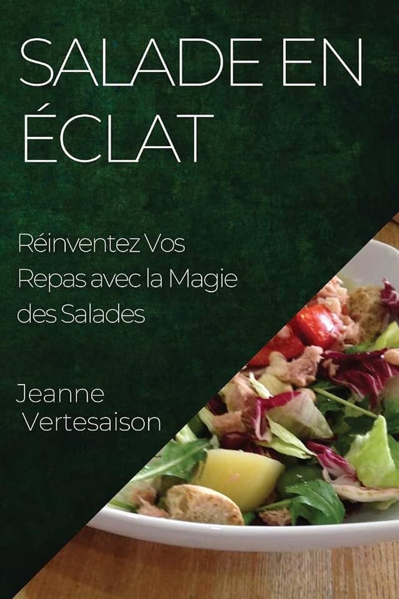 Salade en Éclat: Réinventez Vos Repas avec la Magie des Salades