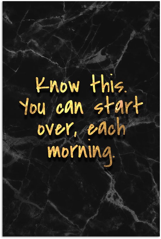 Poster avec impression marbre noir et texte doré : 'Know this. You can start over, each morning.'