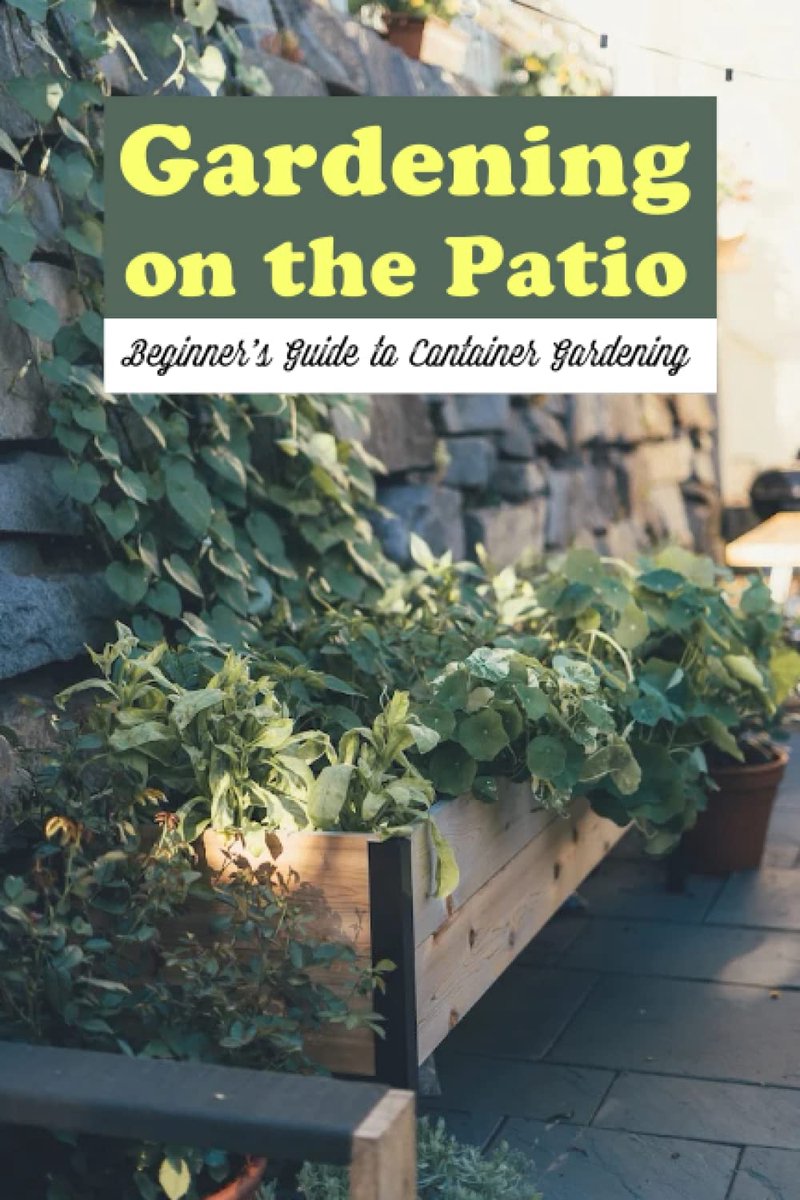 Gardening on the Patio: Beginner's Guide to Container Gardening: Beginner's Container Gardening Guide. - ShopVlot