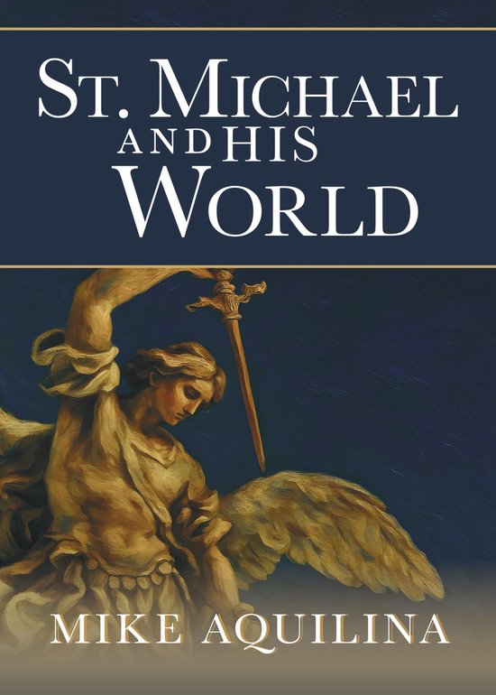 Boekomslag: St. Michael and His World door Mike Aquilina, met een afbeelding van de aartsengel Michaël met een zwaard.