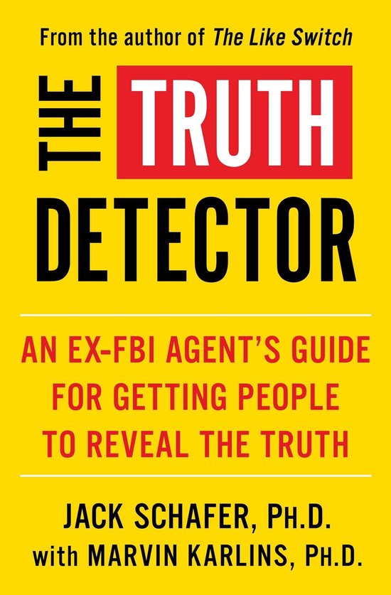 Boekcover: De titel "THE TRUTH DETECTOR" staat in grote letters op een gele achtergrond. Daaronder staat "AN EX-FBI AGENT'S GUIDE FOR GETTING PEOPLE TO REVEAL THE TRUTH".