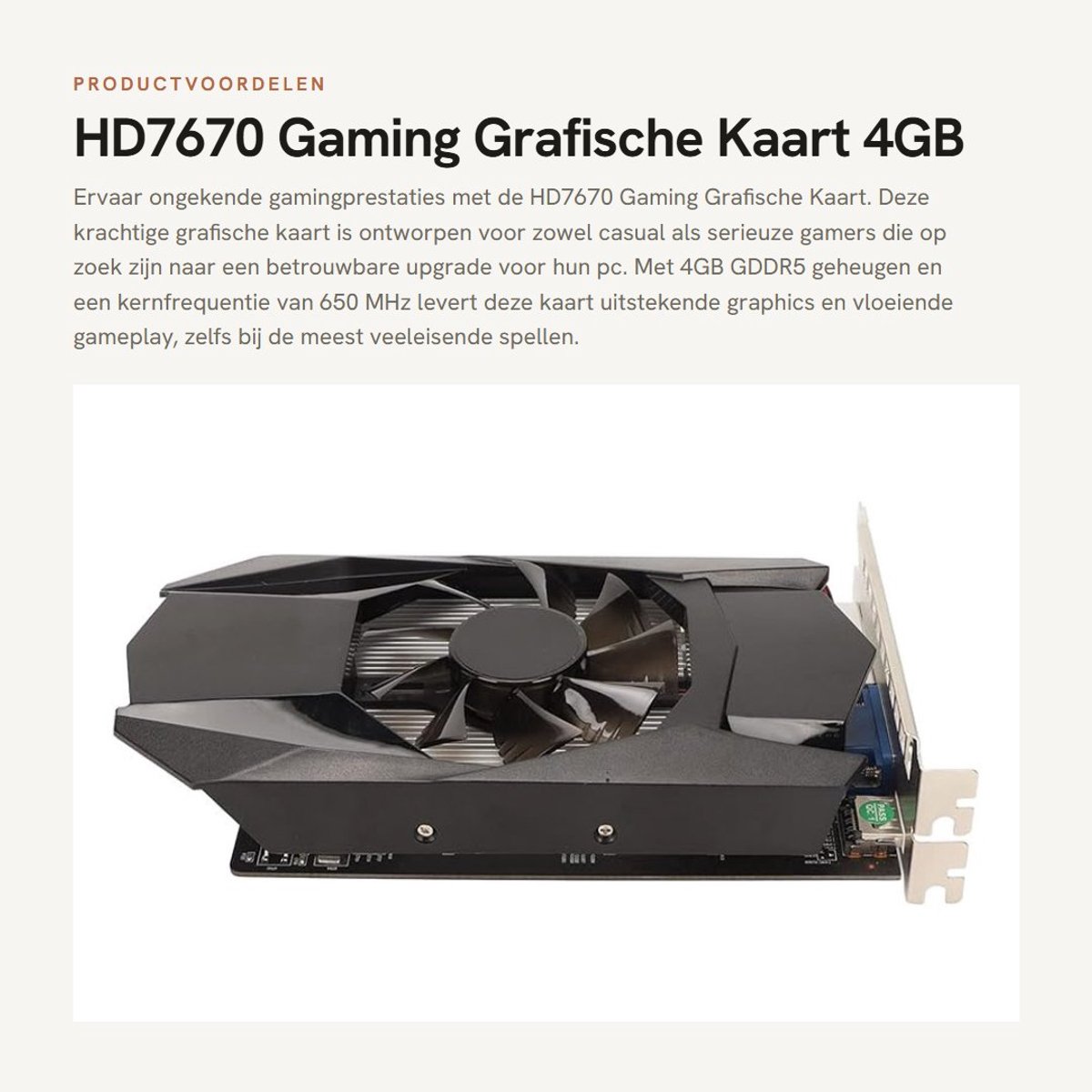 Dailygoods- Grafische Kaart 4GB GDDR5 - HD7670 - PCI Express X16 2.1 - DirectX 11 - Geavanceerde Koeling - 650 MHz Kernfrequentie - Videokaart
