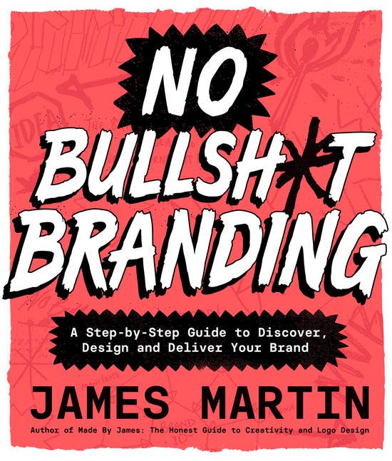 Boek "NO BULLSH*T BRANDING" van James Martin, met de ondertitel "A Step-by-Step Guide to Discover, Design and Deliver Your Brand".