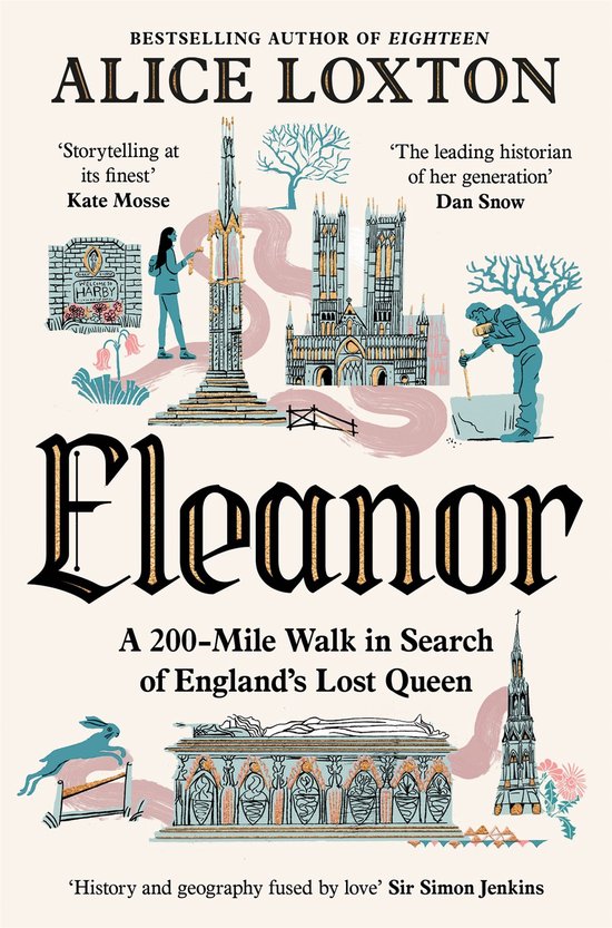 Boekomslag van 'Eleanor: A 200-Mile Walk in Search of England's Lost Queen' door Alice Loxton, met illustraties van een kathedraal, monument, en een tombe.