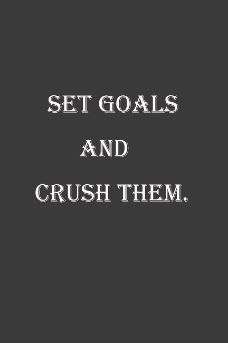 Goals and Crush them.: motivational quote