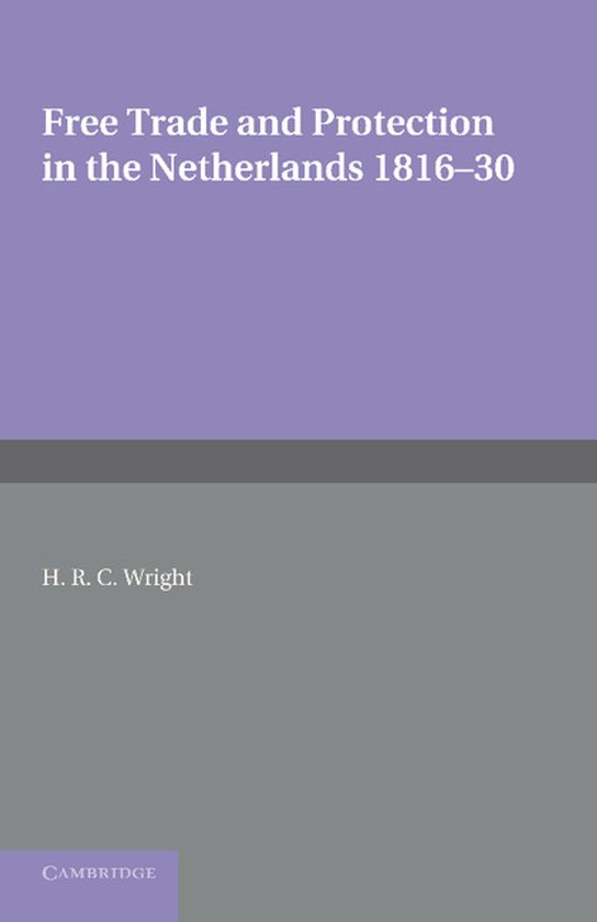 Free Trade and Protection in the Netherlands 1816-30 - cover