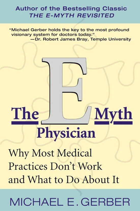 Boekomslag van 'The E-Myth Physician'. Een grote zilveren 'E' staat boven de tekst 'The Physician Myth'. Daaronder staat 'Why Most Medical Practices Don't Work and What to Do About It' en de naam van de auteur, Michael E. Gerber.