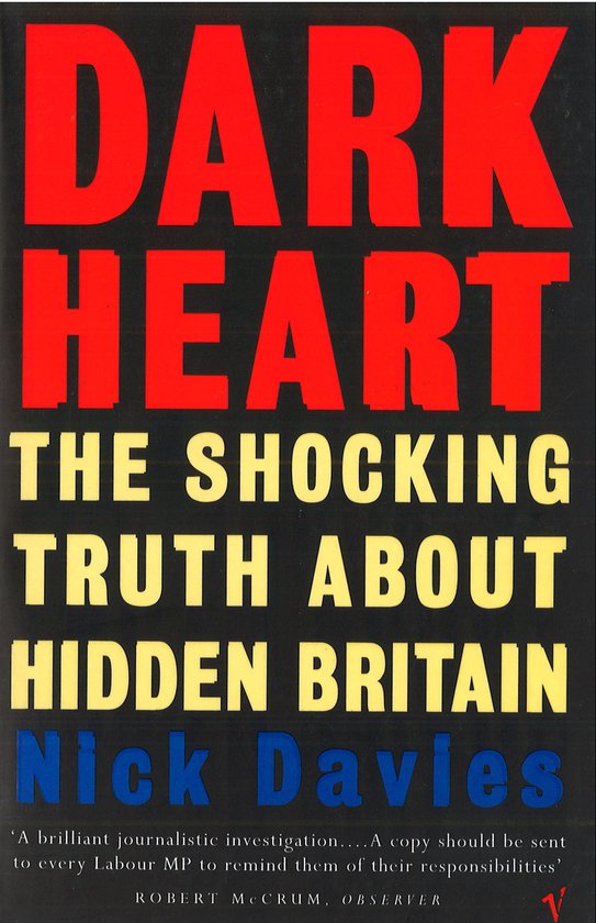 Boekomslag van "Dark Heart" met de tekst "THE SHOCKING TRUTH ABOUT HIDDEN BRITAIN" in gele letters en "Nick Davies" in blauwe letters.