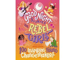 Good Night Stories for Rebel Girls- Good Night Stories for Rebel Girls: 100 Inspiring Young Changemakers