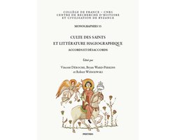 Monographies du Centre de Recherche d'Histoire et Civilisation de Byzance - Collège de France- Culte des saints et littérature hagiographique