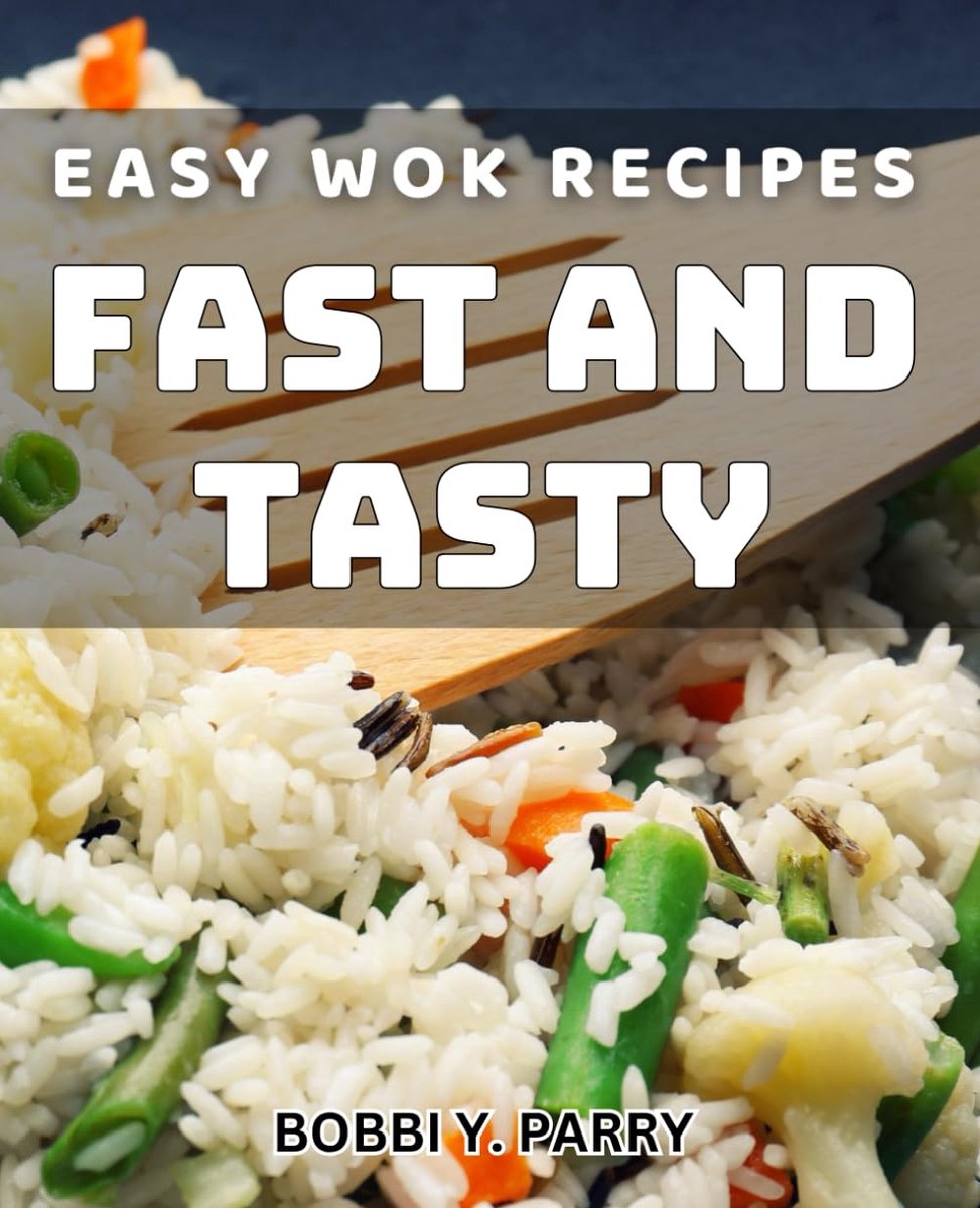 Wok Recipes: Fast and Tasty: Delicious Stir-Fry Dishes: Quick and Flavorful Recipes for Busy Cooks