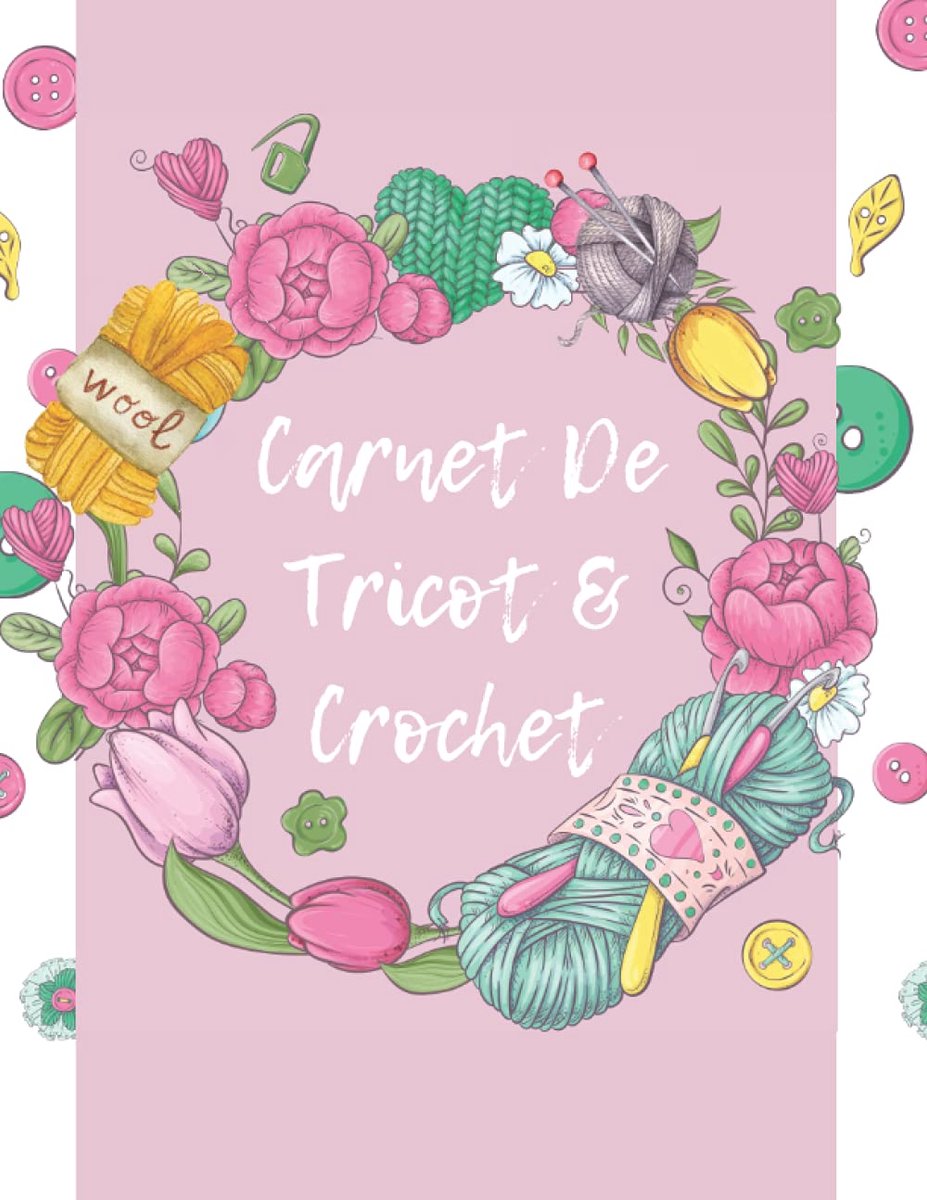 Carnet De Tricot & Crochet: mon Carnet De Tricot & Crochet à compléter / Journal de bord spéciale Tricot & Crochet/Carnet pour noter et organiser 50 ... /Format A4 21.59 x 27.94 avec 169 pages