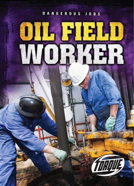 Dangerous Jobs - Oil Field Worker - cover