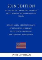 Pipeline Safety - Periodic Updates of Regulatory References to Technical Standards - Miscellaneous Amendments (Us Pipeline and Hazardous Materials Safety Administration Regulation) (Phmsa) (2