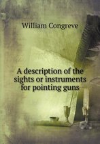 A description of the sights or instruments for pointing guns