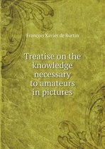 Treatise on the knowledge necessary to amateurs in pictures