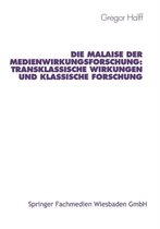 Studien zur Kommunikationswissenschaft- Die Malaise der Medienwirkungsforschung: Transklassische Wirkungen und klassische Forschung