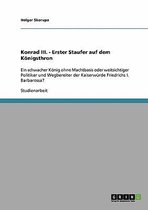 Konrad III. ALS Erster Staufer Auf Dem Konigsthron