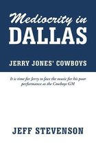 Mediocrity In Dallas - Jerry Jones' Cowboys