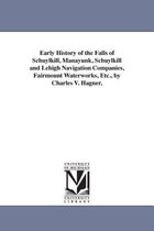 Early History of the Falls of Schuylkill, Manayunk, Schuylkill and Lehigh Navigation Companies, Fairmount Waterworks, Etc., by Charles V. Hagner.