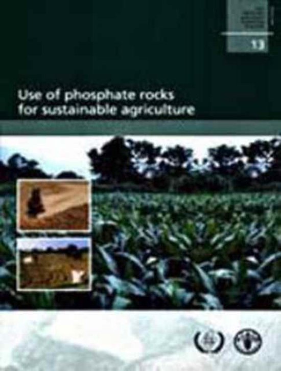 Use of Phosphate Rocks for Sustainable Agriculture, Food And