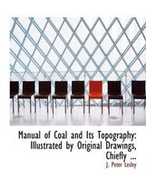 Manual of Coal and Its Topography